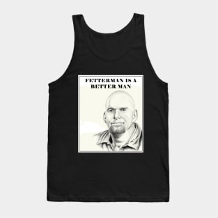 Fetterman is a Better Man Tank Top